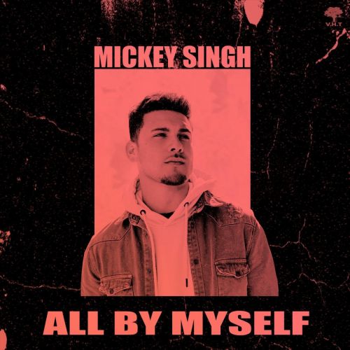 All By Myself Mickey Singh mp3 song free download, All By Myself Mickey Singh full album