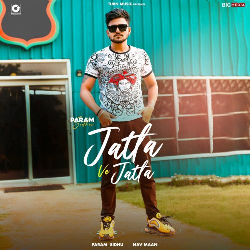 Jatta Ve Jatta Param Sidhu mp3 song free download, Jatta Ve Jatta Param Sidhu full album