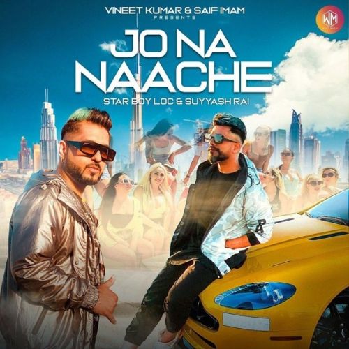 Jo Na Naache Star Boy Loc, Suyyash Rai mp3 song free download, Jo Na Naache Star Boy Loc, Suyyash Rai full album