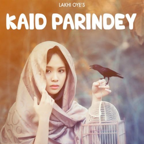 Kaid Parindey Lakhi Oye mp3 song free download, Kaid Parindey Lakhi Oye full album