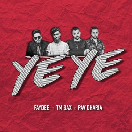 Ye Ye Faydee, TM Bax, Pav Dharia mp3 song free download, Ye Ye Faydee, TM Bax, Pav Dharia full album