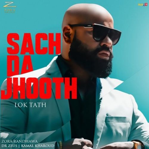 Sach Da Jhooth (Lok Tath) Zora Randhawa mp3 song free download, Sach Da Jhooth (Lok Tath) Zora Randhawa full album