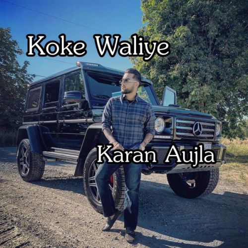 Koke Waliye Karan Aujla mp3 song free download, Koke Waliye Karan Aujla full album