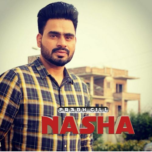 Nasha Prabh Gill mp3 song free download, Nasha Prabh Gill full album