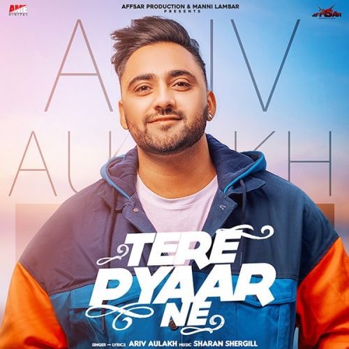 Tere Pyar Ne Ariv Aulakh mp3 song free download, Tere Pyar Ne Ariv Aulakh full album