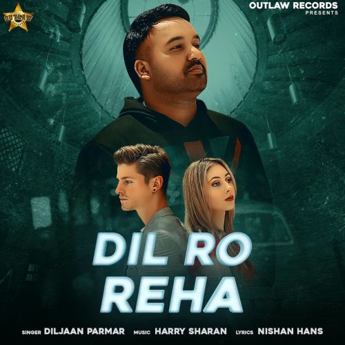 Dil Ro Reha Diljaan Parmar mp3 song free download, Dil Ro Reha Diljaan Parmar full album