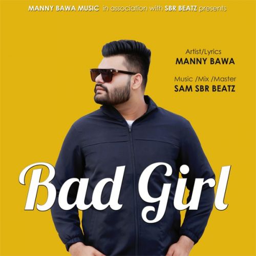 Bad Girl Manny Bawa mp3 song free download, Bad Girl Manny Bawa full album