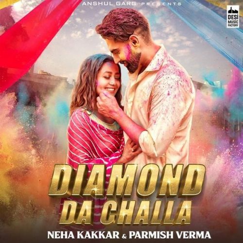 Diamond Da Challa Neha Kakkar, Parmish Verma mp3 song free download, Diamond Da Challa Neha Kakkar, Parmish Verma full album