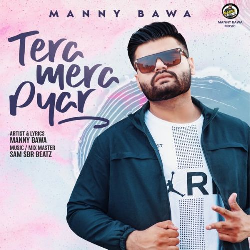 Tera Mera Pyar Manny Bawa mp3 song free download, Tera Mera Pyar Manny Bawa full album