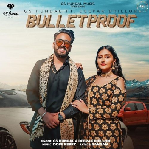 Bulletproof GS Hundal, Deepak Dhillon mp3 song free download, Bulletproof GS Hundal, Deepak Dhillon full album