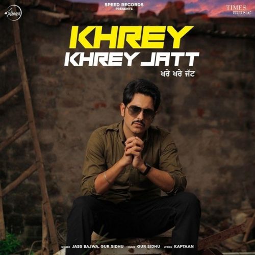 Khrey Khrey Jatt Jass Bajwa, Gur Sidhu mp3 song free download, Khrey Khrey Jatt Jass Bajwa, Gur Sidhu full album