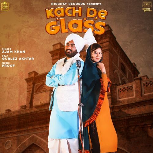 Kach De Glass Gurlez Akhtar, Ajam Khan mp3 song free download, Kach De Glass Gurlez Akhtar, Ajam Khan full album