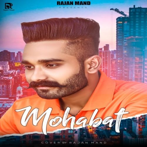 Mohabat Rajan Mand mp3 song free download, Mohabat Rajan Mand full album