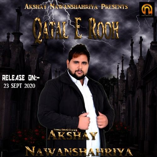 Qatal E Rooh Akshay Nawanshahriya mp3 song free download, Qatal E Rooh Akshay Nawanshahriya full album