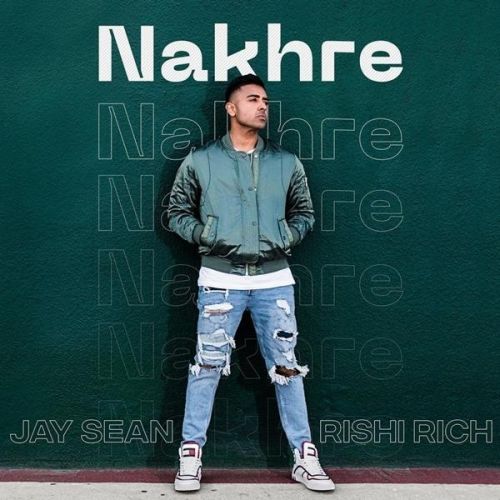 Nakhre Jay Sean, Rishi Rich mp3 song free download, Nakhre Jay Sean, Rishi Rich full album