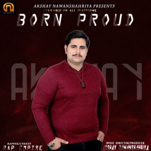 Born Proud Rap Empire, Akshay Nawanshahriya mp3 song free download, Born Proud Rap Empire, Akshay Nawanshahriya full album