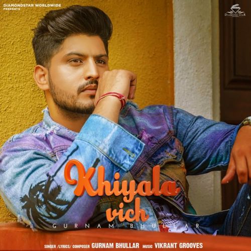 Khiyala Vich Gurnam Bhullar mp3 song free download, Khiyala Vich Gurnam Bhullar full album