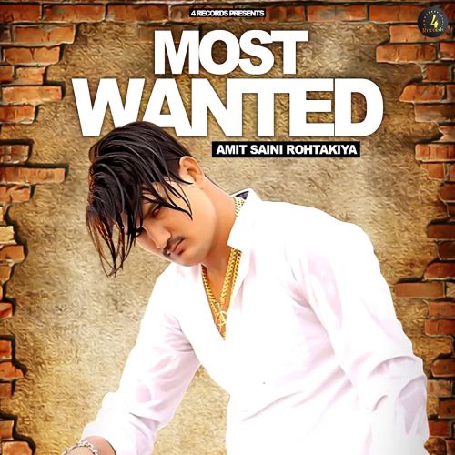 Most Wanted Amit Saini Rohtakiya mp3 song free download, Most Wanted Amit Saini Rohtakiya full album