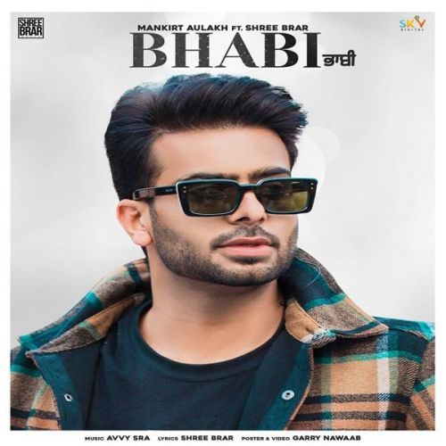 Bhabi Mankirt Aulakh, Shree Brar mp3 song free download, Bhabi Full Song Mankirt Aulakh, Shree Brar full album