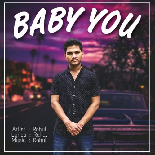 Baby You Rahul Jaiswal mp3 song free download, Baby You Rahul Jaiswal full album