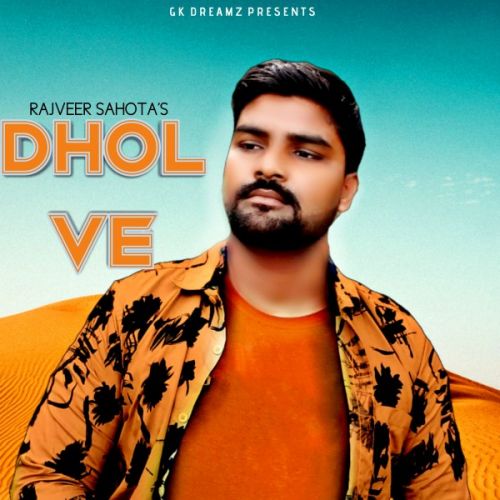 Dhol Ve Rajveer Sahota mp3 song free download, Dhol Ve Rajveer Sahota full album