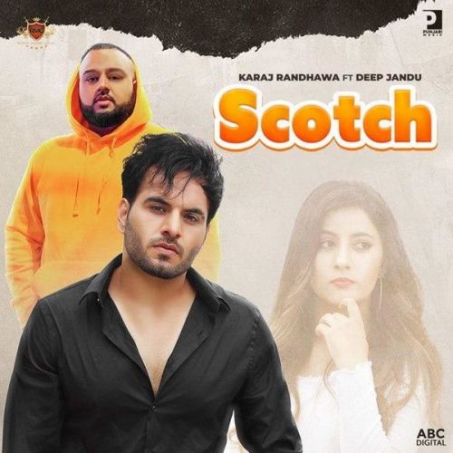 Scotch Deep Jandu, Karaj Randhawa mp3 song free download, Scotch Deep Jandu, Karaj Randhawa full album