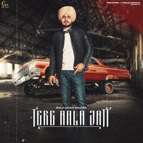 Tere Aala Jatt Balkaran Bajwa mp3 song free download, Tere Aala Jatt Balkaran Bajwa full album