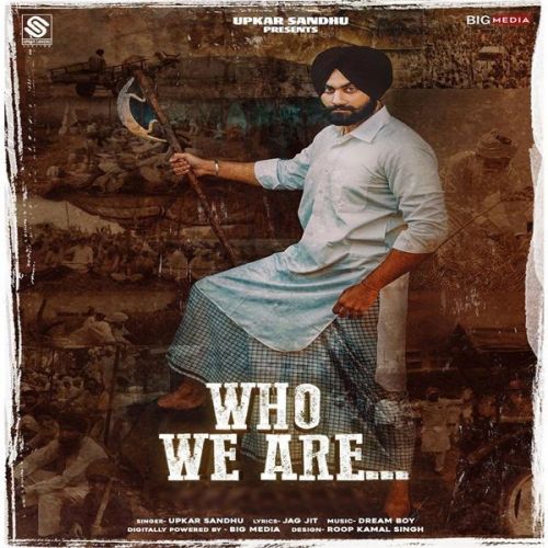 Who We Are Upkar Sandhu mp3 song free download, Who We Are Upkar Sandhu full album