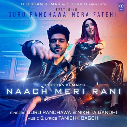 Naach Meri Rani Guru Randhawa, Nikhita Gandhi mp3 song free download, Naach Meri Rani Guru Randhawa, Nikhita Gandhi full album