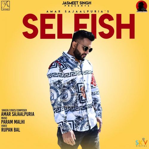 Selfish Amar Sajaalpuria mp3 song free download, Selfish Amar Sajaalpuria full album