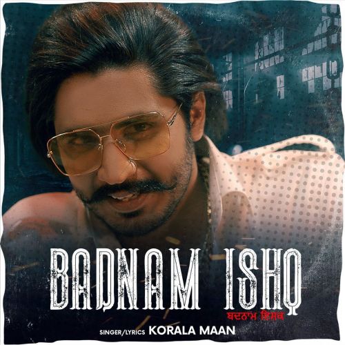 Badnam Ishq Korala Maan mp3 song free download, Badnam Ishq Korala Maan full album