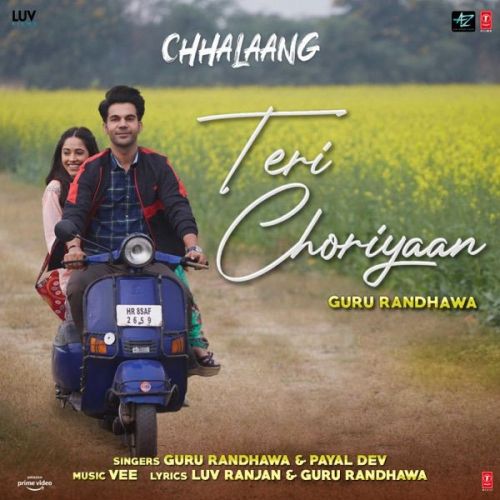 Teri Choriyaan (Chhalaang) Guru Randhawa mp3 song free download, Teri Choriyaan (Chhalaang) Guru Randhawa full album