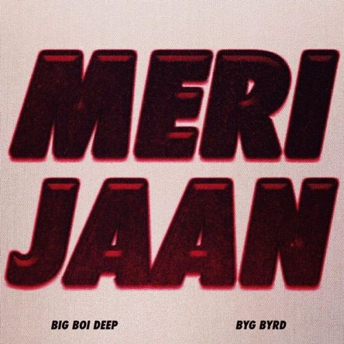 Meri Jaan Big Boi Deep mp3 song free download, Meri Jaan Big Boi Deep full album