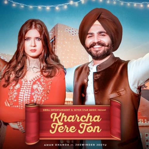 Kharcha Tere Ton Jaswinder Jeetu, Aman Dhanoa mp3 song free download, Kharcha Tere Ton Jaswinder Jeetu, Aman Dhanoa full album