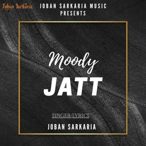 Moody Jatt Joban Sarkaria mp3 song free download, Moody Jatt Joban Sarkaria full album