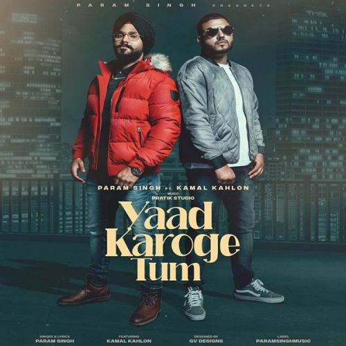 Yaad Karoge Tum Param Singh, Kamal Kahlon mp3 song free download, Yaad Karoge Tum Param Singh, Kamal Kahlon full album