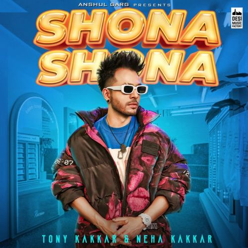 Shona Shona Neha Kakkar, Tony Kakkar mp3 song free download, Shona Shona Neha Kakkar, Tony Kakkar full album