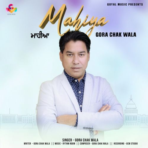 Mahiya Gora Chak Wala mp3 song free download, Mahiya Gora Chak Wala full album