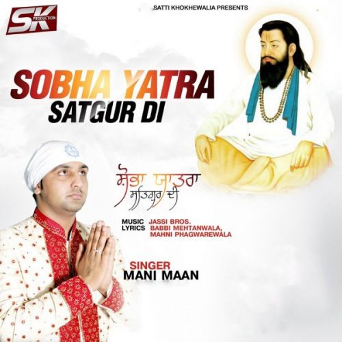 Sobha Yatra Satgur di Mani Maan mp3 song free download, Sobha Yatra Satgur di Mani Maan full album