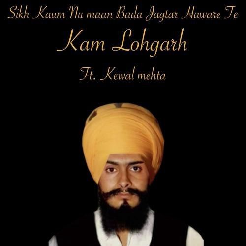 Sikh Kaum Nu Maan Bada Jagtar Haware Te Kam Lohgarh mp3 song free download, Sikh Kaum Nu Maan Bada Jagtar Haware Te Kam Lohgarh full album