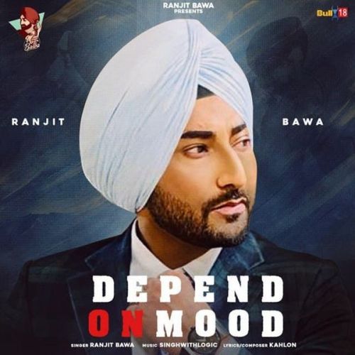 Depend On Mood Ranjit Bawa mp3 song free download, Depend On Mood Ranjit Bawa full album