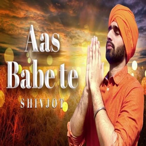 Aas Babe Te Shivjot mp3 song free download, Aas Babe Te Shivjot full album