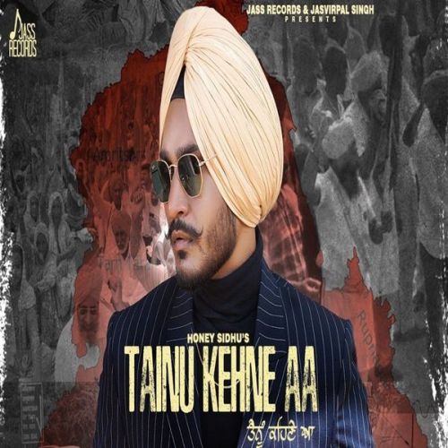 Tainu Kehne aa Honey Sidhu mp3 song free download, Tainu Kehne aa Honey Sidhu full album