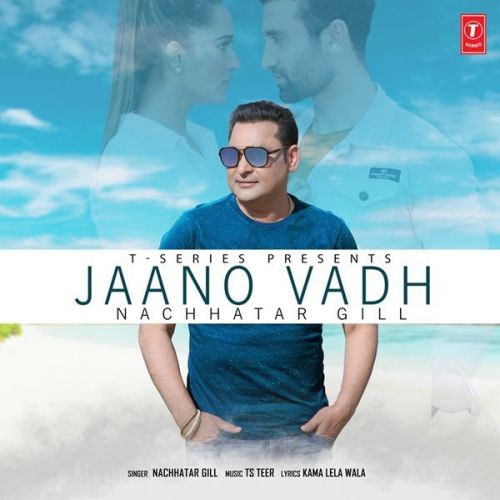 Jaano Vadh Nachhatar Gill mp3 song free download, Jaano Vadh Nachhatar Gill full album