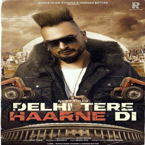 Delhi Tere Haarne Di Gurj Sidhu mp3 song free download, Delhi Tere Haarne Di Gurj Sidhu full album