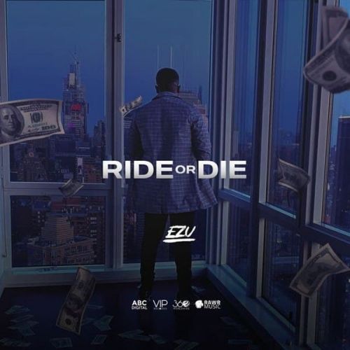 Ride Or Die Ezu mp3 song free download, Ride Or Die Ezu full album