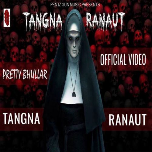 Tangna Ranaut Pretty Bhullar mp3 song free download, Tangna Ranaut Pretty Bhullar full album