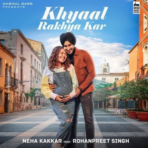 Khyaal Rakhya Kar Neha Kakkar mp3 song free download, Khyaal Rakhya Kar Neha Kakkar full album