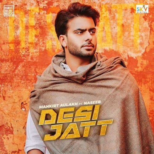 Desi Jatt Mankirt Aulakh, Naseeb mp3 song free download, Desi Jatt Mankirt Aulakh, Naseeb full album