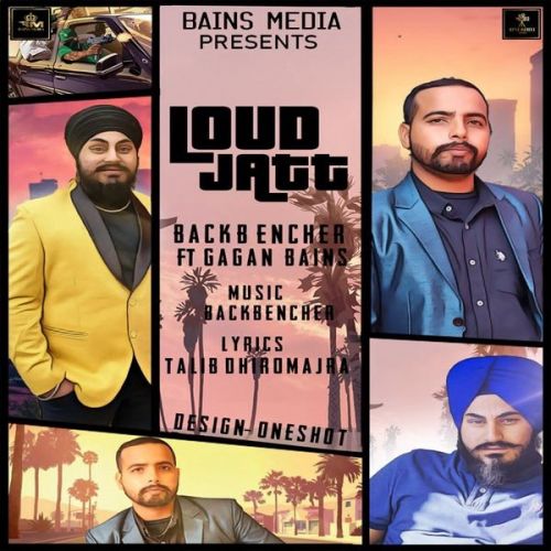 Loud Jatt Backbencher, Gagan Bains mp3 song free download, Loud Jatt Backbencher, Gagan Bains full album